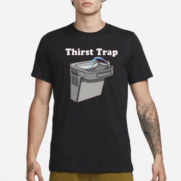 Middleclassfancy Thirst Trap T-Shirt1