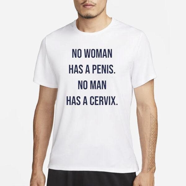 No Woman Has A Penis No Man Has A Cervix T-Shirt1