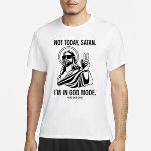 Not Today Satan I’m In God Mode T-Shirt1