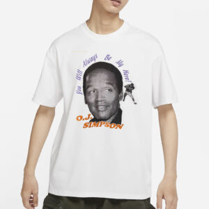 OJ Simpson You Will Always Be My Hero T-Shirts