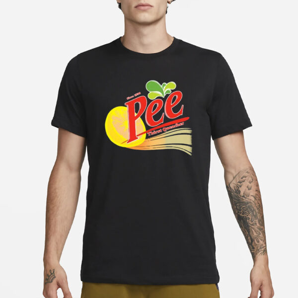 Pee Thirst Quencher Since 1938 T-Shirt3