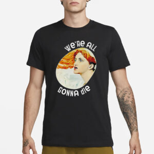 Potatum We’re All Gonna Die Kassandra T-Shirt3