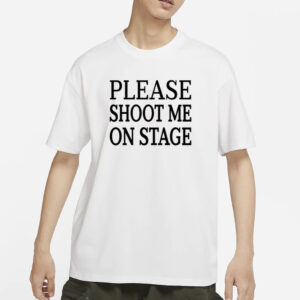 Roramdin Please Shoot Me On Stage T-Shirt3