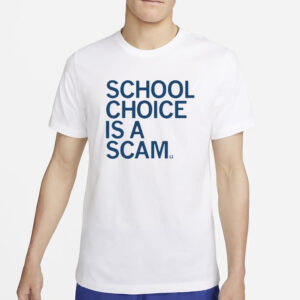 School Choice Is A Scam T-Shirt4