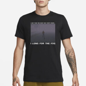 Silent Hill I Long For The Fog Meme T-Shirt3