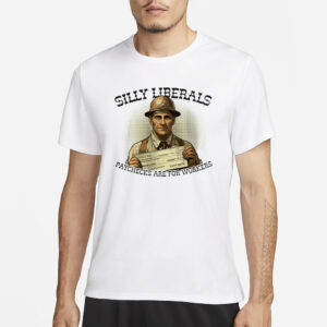 Silly Liberals Paychecks Are For Workers T-Shirt1