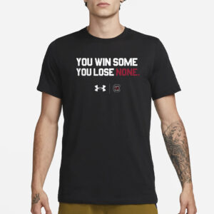 South Carolina You Win Some You Lose None T-Shirt1