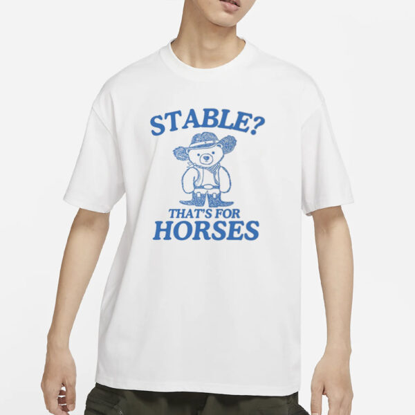 Stable Thats For Horses T-Shirt