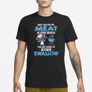 Stitch Once You Put My Meat In Your Mouth You Are Going To Want To Swallow T-Shirt4