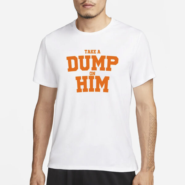 Take A Dump On Him T-Shirt4