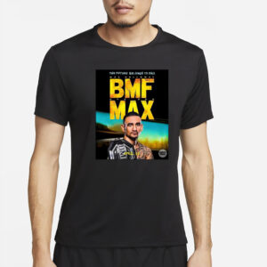 The Future Belongs To Bmf Max Holloway T-Shirt2