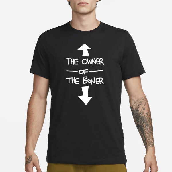 The Owner Of The Boner T-Shirt1