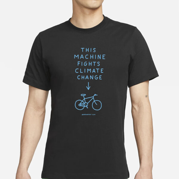 This Machine Fights Climate Change T-Shirt