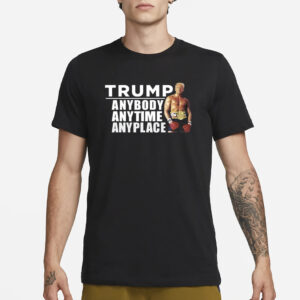 Trump Anybody Anytime Anyplace T-Shirt1