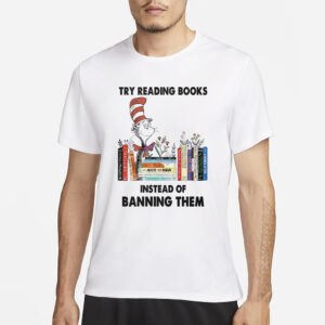 Try Reading Books Instead Of Banning Them T-Shirt3