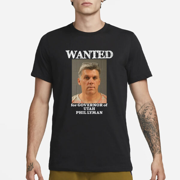 Wanted For Governor Of Utah Phil Lyman T-Shirt3