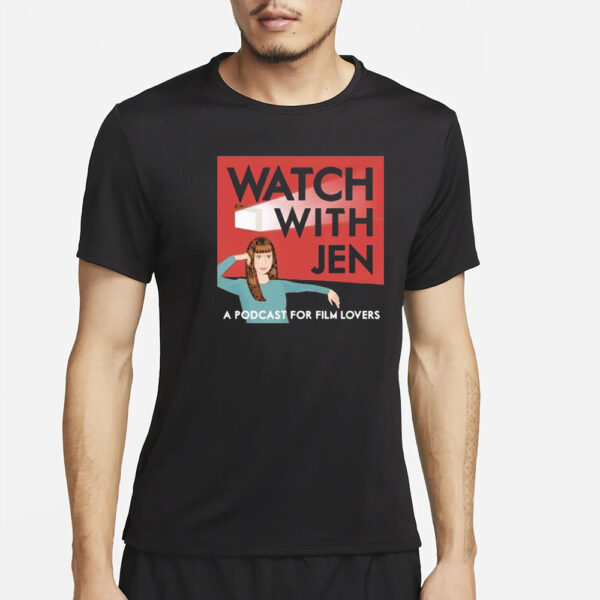 Watch With Jen A Podcast For Film Lovers T-Shirt4