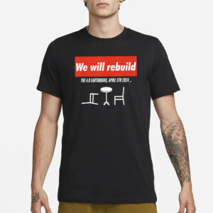 We Will Rebuild The 4.8 Earthquake April 5th 2024 T-Shirt3