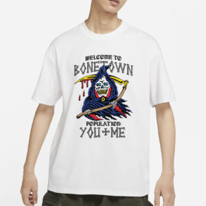 Welcome To Bonetown Population You + Me T-Shirt3