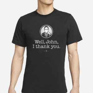 Well John I Thank You T-Shirts