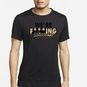 We’re Fucking Winners T-Shirt4