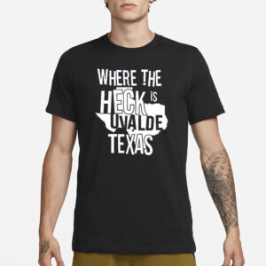 Where The Heck Is Uvalde Texas T-Shirt3