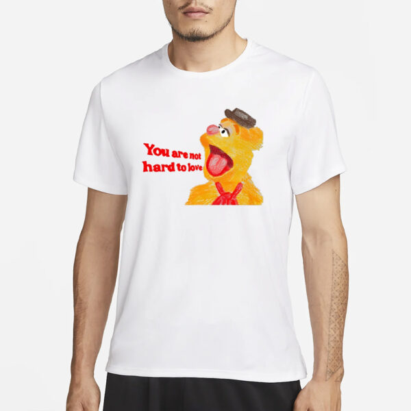 You Are Not Hard To Love Fozzie T-Shirt1