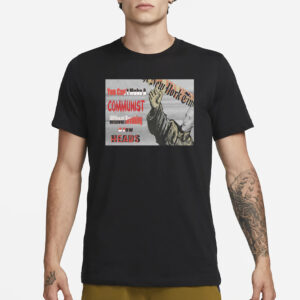 You Can’t Make A Communist Without Breaking A Few Heads T-Shirt3