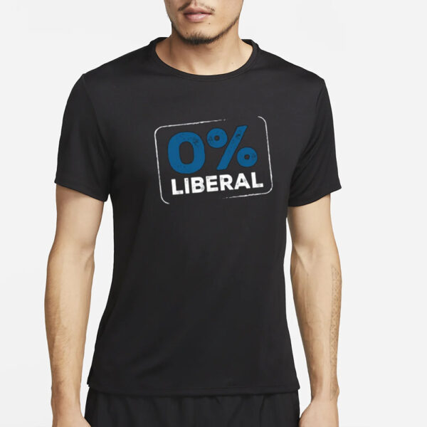 0 Percent Liberal T-Shirt5