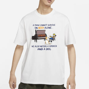 A Man Cannot Survive On Beer Alone He Also Needs A Smoker And A Dog T-Shirt