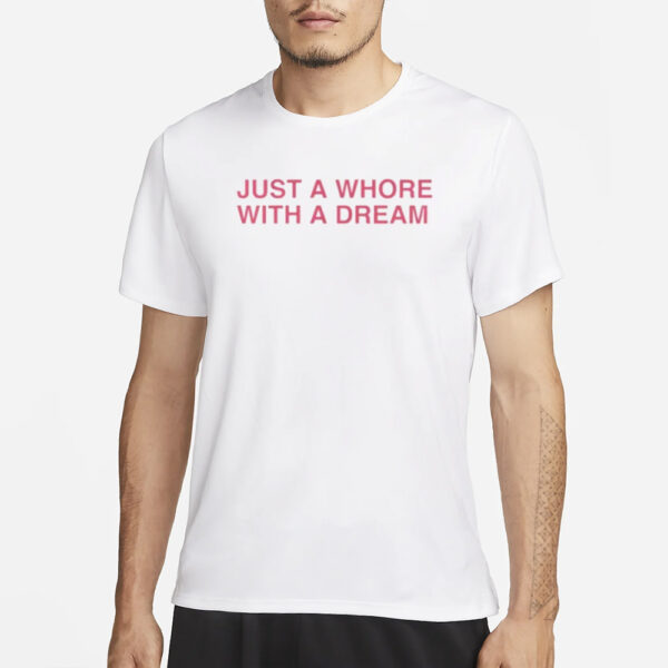 AAA Just A Whore With A Dream T-Shirt1