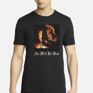 Air Will Be Bud T-Shirt3