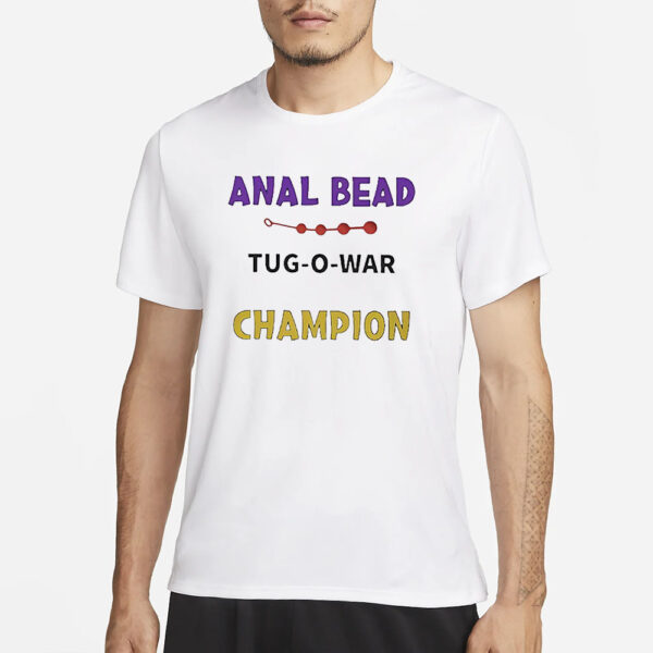 Anal Bead Tug-O-War Champion T-Shirt3