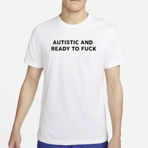 Autistic And Ready To Fuck Essential T-Shirt2