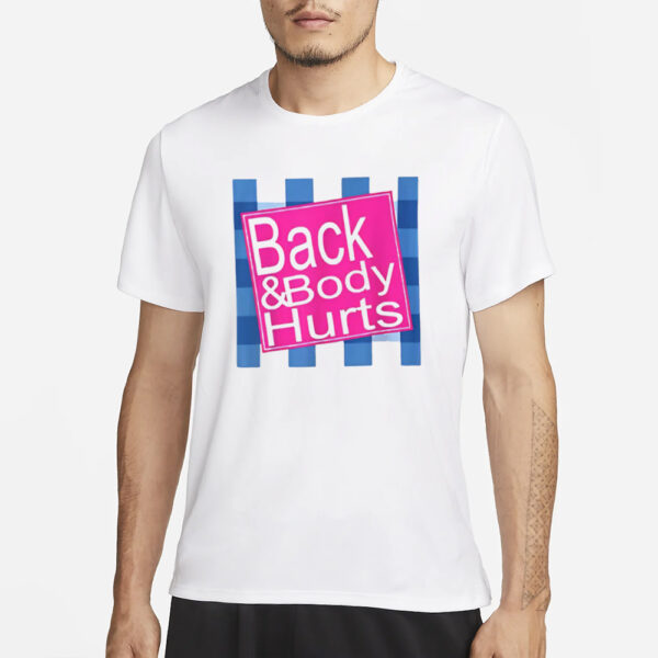 Back And Body Hurts T-Shirt1`