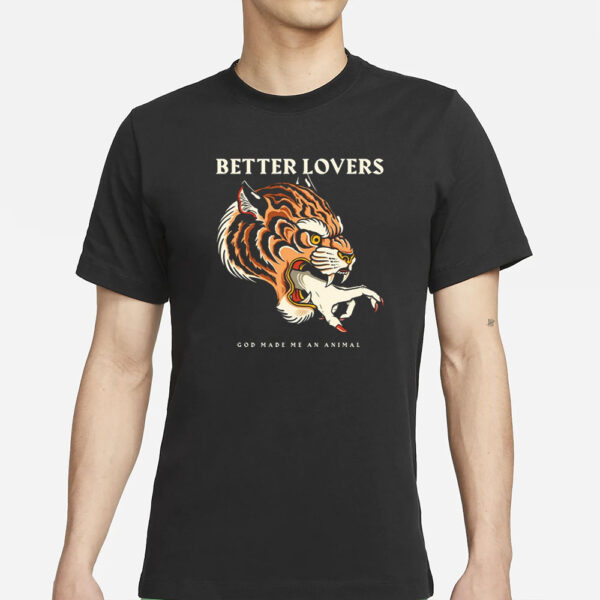 Betterloversband Better Lovers Tiger Hand God Made Me An Animal T-Shirts