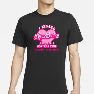Bijou Bentley Is Back I Kissed Bijou Bentley And All I Got Was This Lousy T-Shirt Shirt