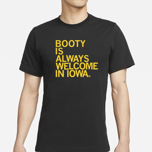Booty Is Always Welcome In Iowa T-Shirt