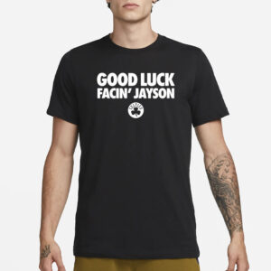 Bri Marie D Good Luck Facin' Jayson T-Shirt1
