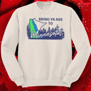 Bring Ya Ass Minnesota ROAD SIGN Sweatshirt