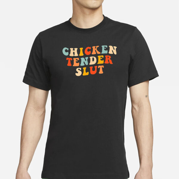 Chicken Tender Slut T-Shirts