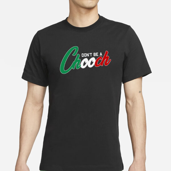 Conservativ3ant Don't Be A Chooch T-Shirt