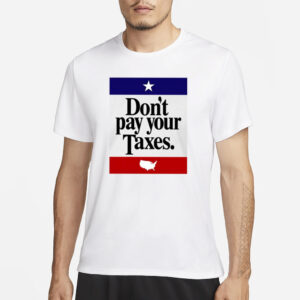 Don’t Pay Your Taxes T-Shirt3