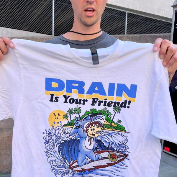 Drain Is Your Friend T-Shirt 2024