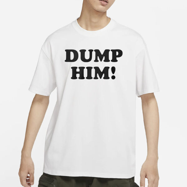 Dump Him T-Shirts