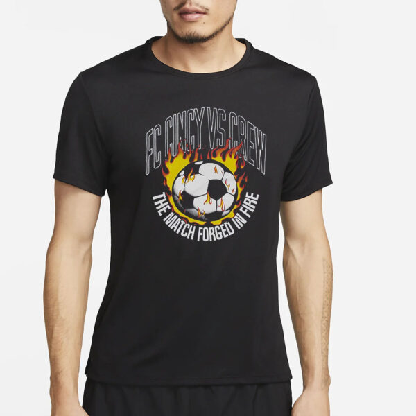 Fc Cincy Vs Crew The Match Forged In Fire T-Shirt2