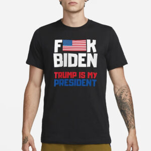 Fuck Biden Trump Is My President T-Shirt3