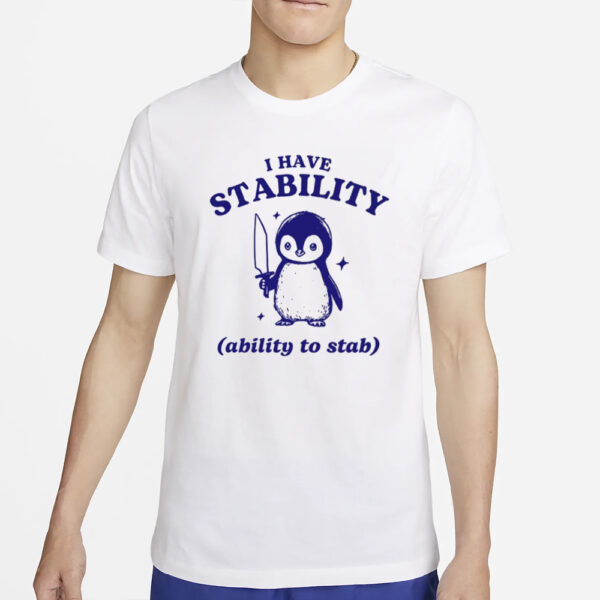 Funny Penguin I Have Stability Ability To Stab T-Shirt2