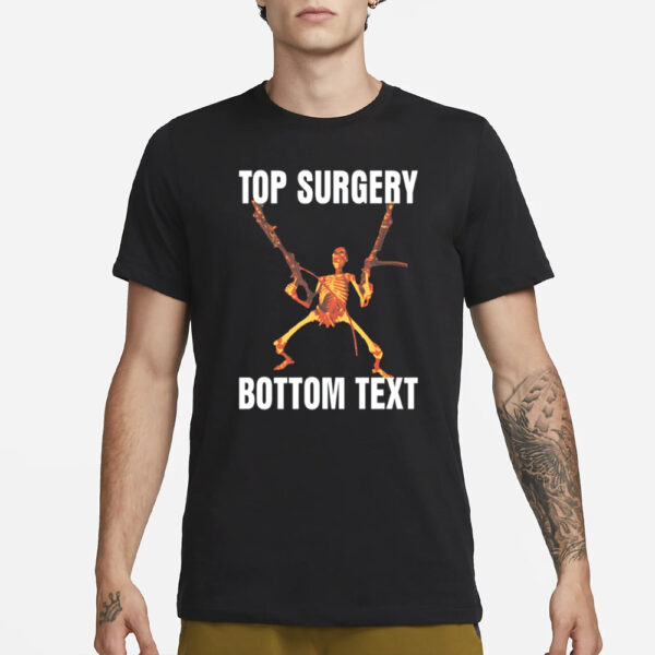 Gotfunny Top Surgery Bottom Text T-Shirt1