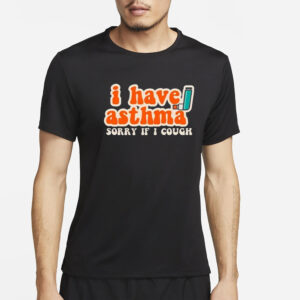 I Have Asthma Sorry If I Cough T-Shirt2